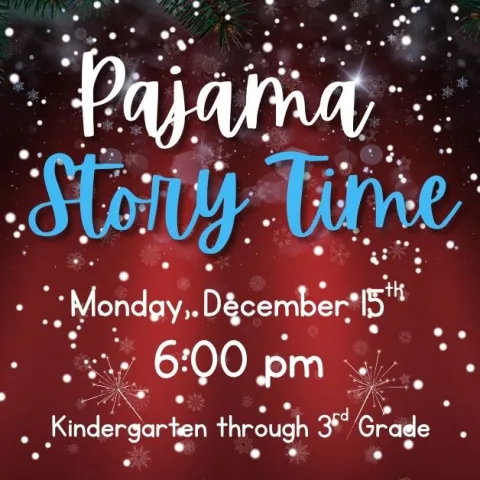 Pajama Story Time. Monday, December 15th, 6:00pm, Kindergarten through 3rd Grade