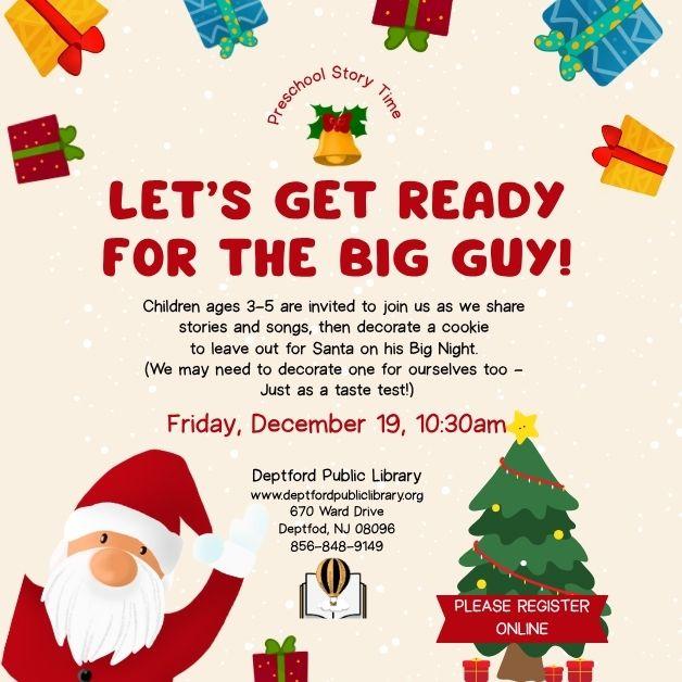 Let's Get Ready for the Big Guy! Preschool Storytime. Friday, December 19, 10:30am